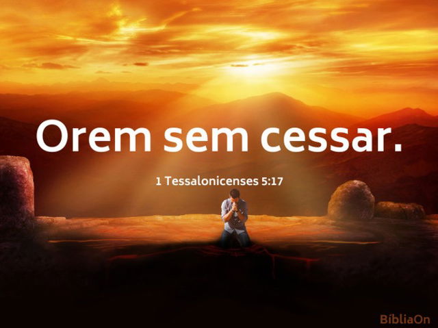 1 Tessalonicenses 5:17 - Orem sem cessar - imagem homem ajoelhado nascer do sol